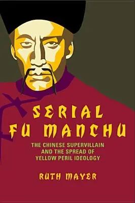 Seriál Fu Manchu: Čínsky superzločinec a šírenie ideológie žltého nebezpečenstva - Serial Fu Manchu: The Chinese Supervillain and the Spread of Yellow Peril Ideology