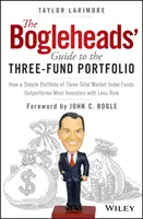 Bogleheadsov sprievodca portfóliom troch fondov: Ako jednoduché portfólio troch indexových fondov prekonáva väčšinu investorov s menším rizikom - The Bogleheads' Guide to the Three-Fund Portfolio: How a Simple Portfolio of Three Total Market Index Funds Outperforms Most Investors with Less Risk