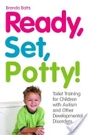 Pripraviť, nastaviť, nočník! Tréning toalety pre deti s autizmom a inými vývojovými poruchami - Ready, Set, Potty!: Toilet Training for Children with Autism and Other Developmental Disorders
