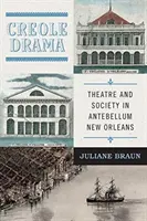 Kreolská dráma: Divadlo a spoločnosť v New Orleans v období pred revolúciou - Creole Drama: Theatre and Society in Antebellum New Orleans