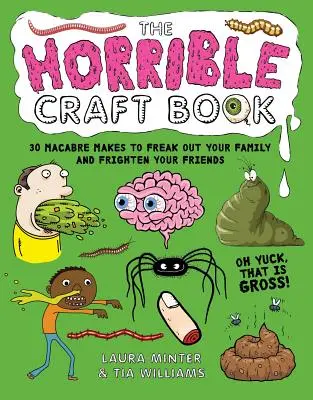Príšerná kniha remesiel: 30 strašidelných výrobkov, ktorými vystrašíte svoju rodinu a priateľov - The Horrible Craft Book: 30 Macabre Makes to Freak Out Your Family and Frighten Your Friends