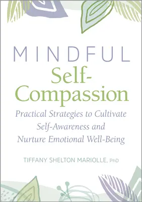 Súcit so sebou samým a všímavosť: Všímavosť: Praktické stratégie na pestovanie sebauvedomenia a emocionálnej pohody - Self-Compassion and Mindfulness: Practical Strategies to Cultivate Self-Awareness and Nurture Emotional Well-Being
