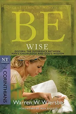 Buď múdry: Korinťanom, komentár k NZ: Rozlišuj rozdiel medzi ľudským poznaním a Božou múdrosťou - Be Wise: I Corinthians, NT Commentary: Discern the Difference Between Man's Knowledge and God's Wisdom