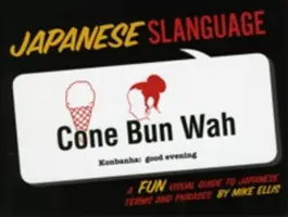 Japonský jazyk: Zábavný vizuálny sprievodca japonskými termínmi a frázami - Japanese Slanguage: A Fun Visual Guide to Japanese Terms and Phrases
