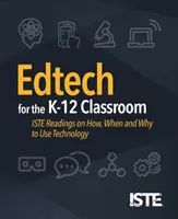 Edtech pre triedy K-12: Ako, kedy a prečo používať technológie - Edtech for the K-12 Classroom: Iste Readings on How, When and Why to Use Technology