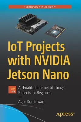 Iot projekty s Nvidia Jetson Nano: Projekty internetu vecí pre začiatočníkov s podporou Ai - Iot Projects with Nvidia Jetson Nano: Ai-Enabled Internet of Things Projects for Beginners
