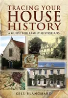 Sledovanie histórie vášho domu: Príručka pre rodinných historikov - Tracing Your House History: A Guide for Family Historians
