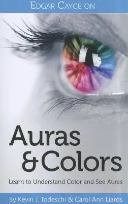 Edgar Cayce o aurách a farbách: Naučte sa rozumieť farbám a vidieť aury - Edgar Cayce on Auras & Colors: Learn to Understand Color and See Auras