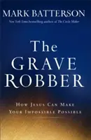 Vykrádač hrobov: Ako môže Ježiš urobiť vaše nemožné možným - The Grave Robber: How Jesus Can Make Your Impossible Possible