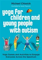 Joga pre deti a mladých ľudí s autizmom: Jogové hry a aktivity na zapojenie všetkých v rámci celého spektra - Yoga for Children and Young People with Autism: Yoga Games and Activities to Engage Everyone Across the Spectrum