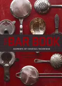Kniha o bare: (Kniha o kokteiloch s receptami na kokteily, kniha o mixológii pre barmanov) - The Bar Book: Elements of Cocktail Technique (Cocktail Book with Cocktail Recipes, Mixology Book for Bartending)