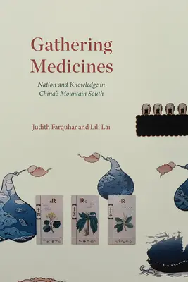 Zhromažďovanie liekov: Národ a vedomosti v horách na juhu Číny - Gathering Medicines: Nation and Knowledge in China's Mountain South