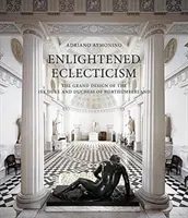 Osvietený eklekticizmus: Veľký plán 1. vojvodu a vojvodkyne z Northumberlandu - Enlightened Eclecticism: The Grand Design of the 1st Duke and Duchess of Northumberland