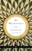O Machiavellim: Hľadanie slávy - On Machiavelli: The Search for Glory