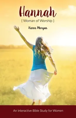 Hannah Woman of Worship: Interaktívne biblické štúdium pre ženy - Hannah Woman of Worship: An Interactive Bible Study for Women