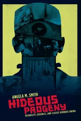 Hnusné potomstvo: Postihnutie, eugenika a klasický horor - Hideous Progeny: Disability, Eugenics, and Classic Horror Cinema