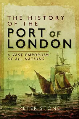Dejiny londýnskeho prístavu: Rozsiahle impérium všetkých národov - The History of the Port of London: A Vast Emporium of All Nations