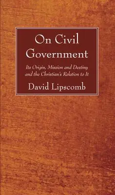 O občianskej vláde: Kresťanský štátny poriadok: jeho pôvod, poslanie a osud a vzťah kresťana k nemu - On Civil Government: Its Origin, Mission, and Destiny, and the Christian's Relation to It