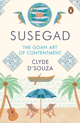 Susegad: Goanské umenie spokojnosti - Susegad: The Goan Art of Contentment