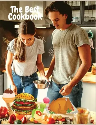 Najlepšia kuchárska kniha: Objavte tie najchutnejšie a najepickejšie jedlá s obrázkami ku každému receptu - The Best Cookbook: Discover the Most Delicious, and Epic Foods with Pictures for Every Recipes