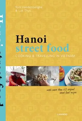 Hanojské pouličné jedlo: Hanoje: varenie a cestovanie vo Vietname - Hanoi Street Food: Cooking & Travelling in Vietnam