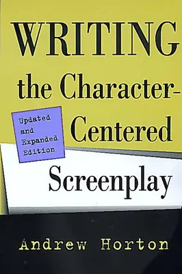 Písanie scenára zameraného na postavy, aktualizované a rozšírené vydanie - Writing the Character-Centered Screenplay, Updated and Expanded Edition