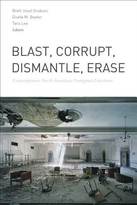 Výbuch, poškodenie, demontáž, vymazanie: Súčasná severoamerická dystopická literatúra - Blast, Corrupt, Dismantle, Erase: Contemporary North American Dystopian Literature