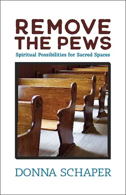 Odstráňte lavice: Duchovné možnosti pre posvätné priestory - Remove the Pews: Spiritual Possibilities for Sacred Spaces
