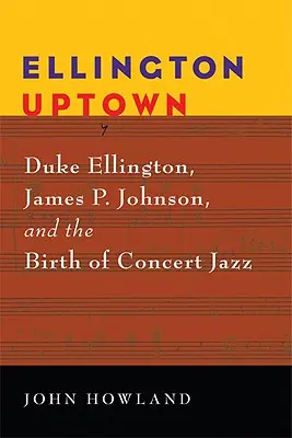 Ellington Uptown: Johnson a zrod koncertného jazzu: Duke Ellington, James P. Johnson a koncertný jazz - Ellington Uptown: Duke Ellington, James P. Johnson, & the Birth of Concert Jazz