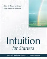 Intuícia pre začiatočníkov - Ako spoznať a dôverovať svojmu vnútornému vedeniu - Intuition for Starters - How to Know & Trust Your Inner Guidance