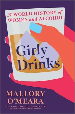 Dievčenské nápoje: Svetové dejiny žien a alkoholu - Girly Drinks: A World History of Women and Alcohol