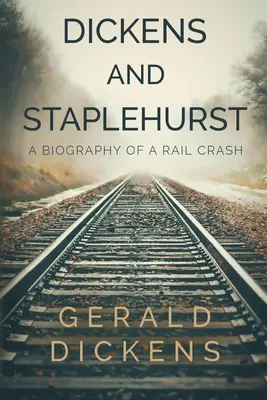 Dickens a Staplehurst: Životopis železničnej nehody - Dickens and Staplehurst: A Biography of a Rail Crash