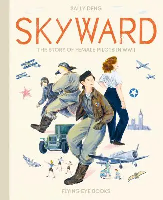 Skyward (Smerom k oblohe): Príbeh pilotiek v druhej svetovej vojne - Skyward: The Story of Female Pilots in WWII