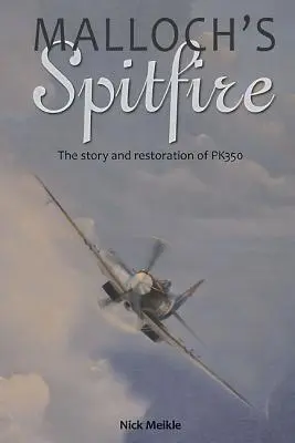 Mallochov Spitfire: Príbeh a rekonštrukcia Pk350 - Malloch's Spitfire: The Story and Restoration of Pk350