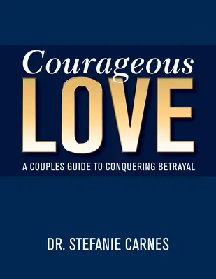 Odvážna láska: Milosrdná láska: Príručka pre páry, ako prekonať zradu - Courageous Love: A Couples Guide to Conquering Betrayal