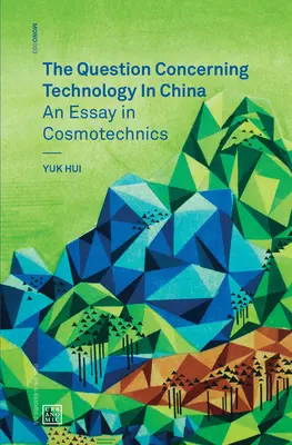 Otázka týkajúca sa technológie v Číne - esej o kozmotechnike (Hui Yuk (Leuphana University)) - Question Concerning Technology in China - An Essay in Cosmotechnics (Hui Yuk (Leuphana University))