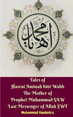 Príbehy Hazrat Amíny bint Wahb Matky proroka Mohameda SAW Posledného Alahovho posla SWT - Tales of Hazrat Aminah bint Wahb The Mother of Prophet Muhammad SAW Last Messenger of Allah SWT
