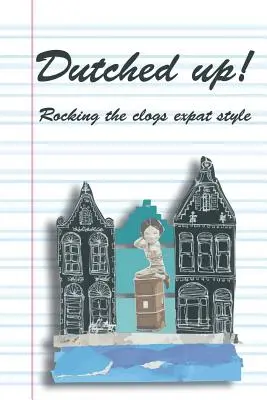 Dutched Up!: Vychádzka v štýle emigrantov - Dutched Up!: Rocking the Clogs Expat Style
