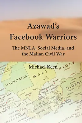 Bojovníci Azawadu na Facebooku: Mnla, sociálne médiá a malijská občianska vojna - Azawad's Facebook Warriors: The Mnla, Social Media, and the Malian Civil War