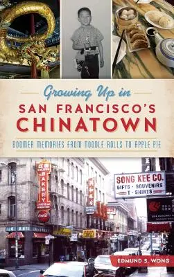 Vyrastanie v čínskej štvrti San Francisca: Spomienky z obdobia rozkvetu: od rezancov po jablkový koláč - Growing Up in San Francisco's Chinatown: Boomer Memories from Noodle Rolls to Apple Pie