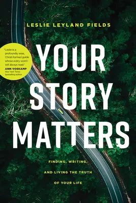 Your Story Matters: Vydanie: 1. vydanie, 2. aktualizácia, 1. aktualizácia, 3. aktualizácia, 4. aktualizácia, 5. aktualizácia, 6. aktualizácia - Your Story Matters: Finding, Writing, and Living the Truth of Your Life