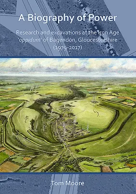Životopis moci: Výskum a vykopávky na „oppide“ z doby železnej v Bagendone, Gloucestershire (1979-2017) - A Biography of Power: Research and Excavations at the Iron Age 'Oppidum' of Bagendon, Gloucestershire (1979-2017)