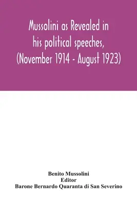 Mussolini, ako sa odhaľuje v jeho politických prejavoch, (november 1914 - august 1923) - Mussolini as revealed in his political speeches, (November 1914 - August 1923)