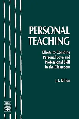 Osobné vyučovanie: snaha o spojenie osobnej lásky a profesionálnych zručností v triede - Personal Teaching: Efforts to Combine Personal Love and Professional Skill in the Classroom