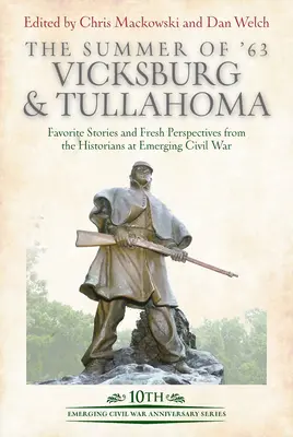 The Summer of '63: Vicksburg a Tullahoma: Obľúbené príbehy a nové pohľady historikov na Emerging Civil War - The Summer of '63: Vicksburg and Tullahoma: Favorite Stories and Fresh Perspectives from the Historians at Emerging Civil War