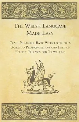 Jednoduchá walesština - Naučte sa základy waleského jazyka s touto príručkou výslovnosti a plnou užitočných fráz na cesty - The Welsh Language Made Easy - Teach Yourself Basic Welsh with this Guide to Pronunciation and Full of Helpful Phrases for Travelling