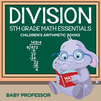 Delenie pre 5. ročník Základné matematické učebnice pre deti - Division 5th Grade Math Essentials Children's Arithmetic Books