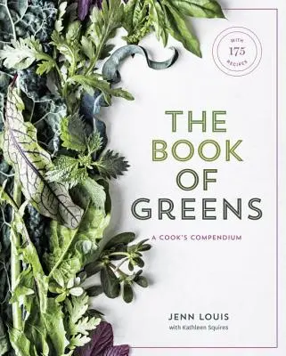 Kniha zelených: Kniha zelenej zeleniny: Kuchařka: 40 druhov od rukoly po žeruchu s viac ako 175 receptami [kuchárska kniha] - The Book of Greens: A Cook's Compendium of 40 Varieties, from Arugula to Watercress, with More Than 175 Recipes [A Cookbook]