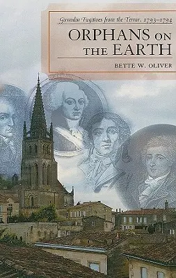 Siroty na zemi: Utečenci pred terorom: Girondin, 1793-94 - Orphans on the Earth: Girondin Fugitives from the Terror, 1793-94