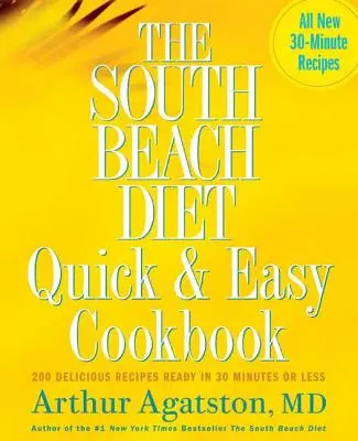 The South Beach Diet Quick and Easy Cookbook (Rýchla a jednoduchá kuchárska kniha o diéte South Beach): 200 chutných receptov pripravených za 30 minút alebo menej - The South Beach Diet Quick and Easy Cookbook: 200 Delicious Recipes Ready in 30 Minutes or Less